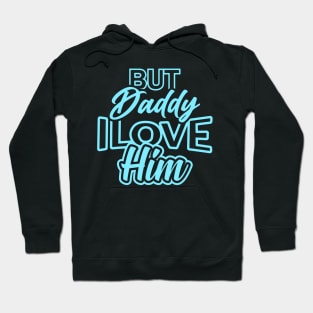 daddy i love him Hoodie